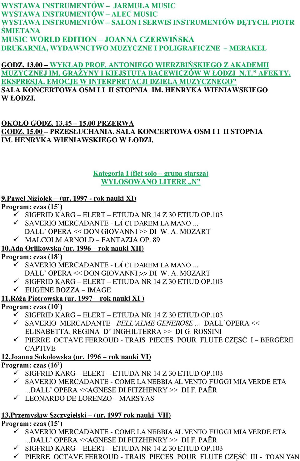 GRAŻYNY I KIEJSTUTA BACEWICZÓW W ŁODZI N.T. AFEKTY, EKSPRESJA. EMOCJE W INTERPRETACJI DZIEŁĄ MUZYCZNEGO SALA KONCERTOWA OSM I I II STOPNIA IM. HENRYKA WIENIAWSKIEGO W ŁODZI. OKOŁO GODZ. 13.45 15.