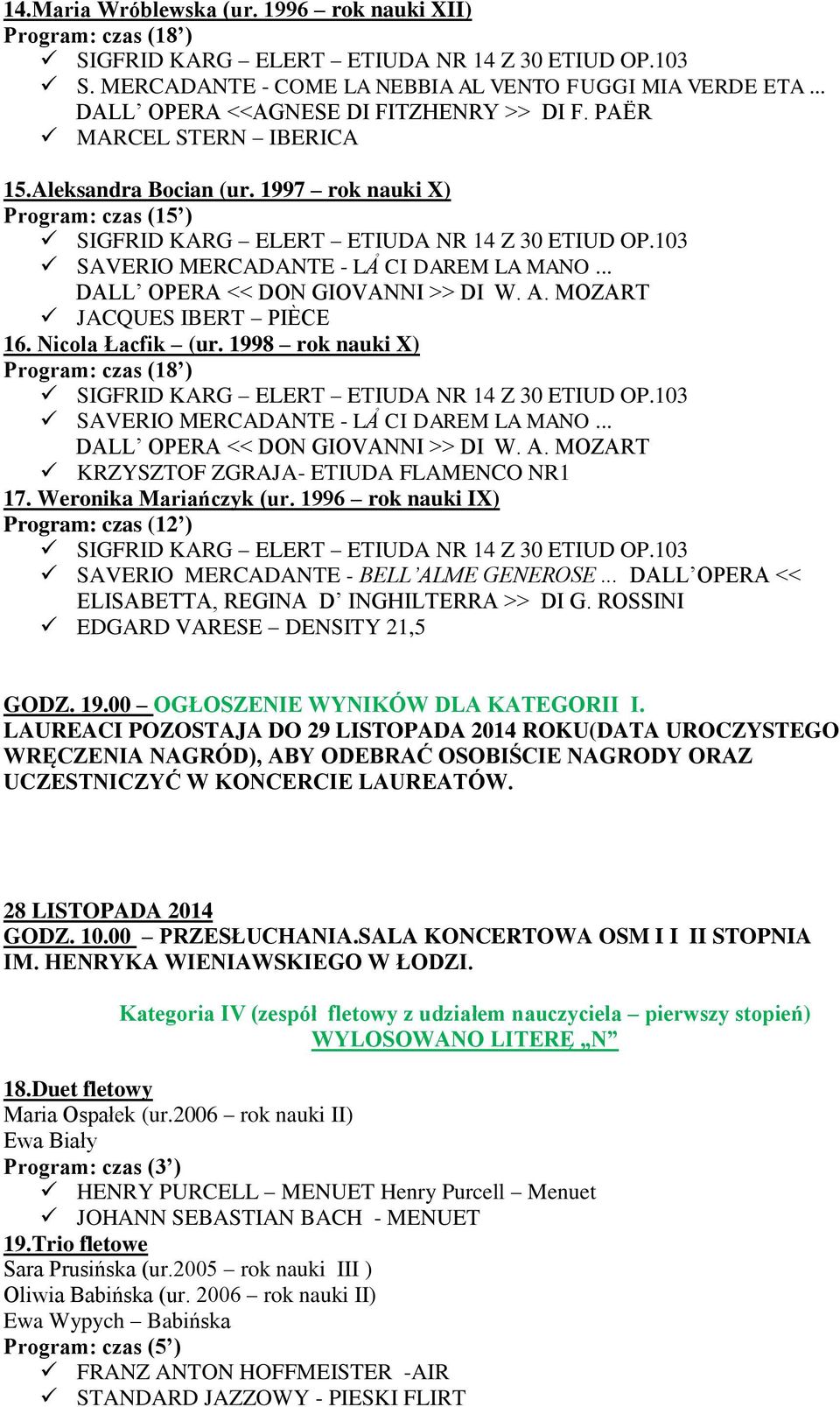 1996 rok nauki IX) SAVERIO MERCADANTE - BELL ALME GENEROSE... DALL OPERA << ELISABETTA, REGINA D INGHILTERRA >> DI G. ROSSINI EDGARD VARESE DENSITY 21,5 GODZ. 19.00 OGŁOSZENIE WYNIKÓW DLA KATEGORII I.