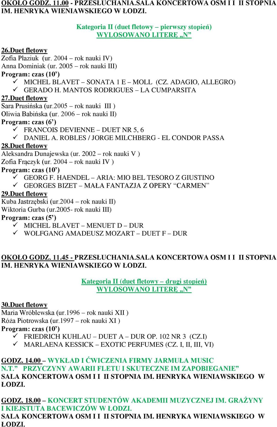 2006 rok nauki II) Program: czas (6 ) FRANCOIS DEVIENNE DUET NR 5, 6 DANIEL A. ROBLES / JORGE MILCHBERG - EL CONDOR PASSA 28.Duet fletowy Aleksandra Dunajewska (ur.