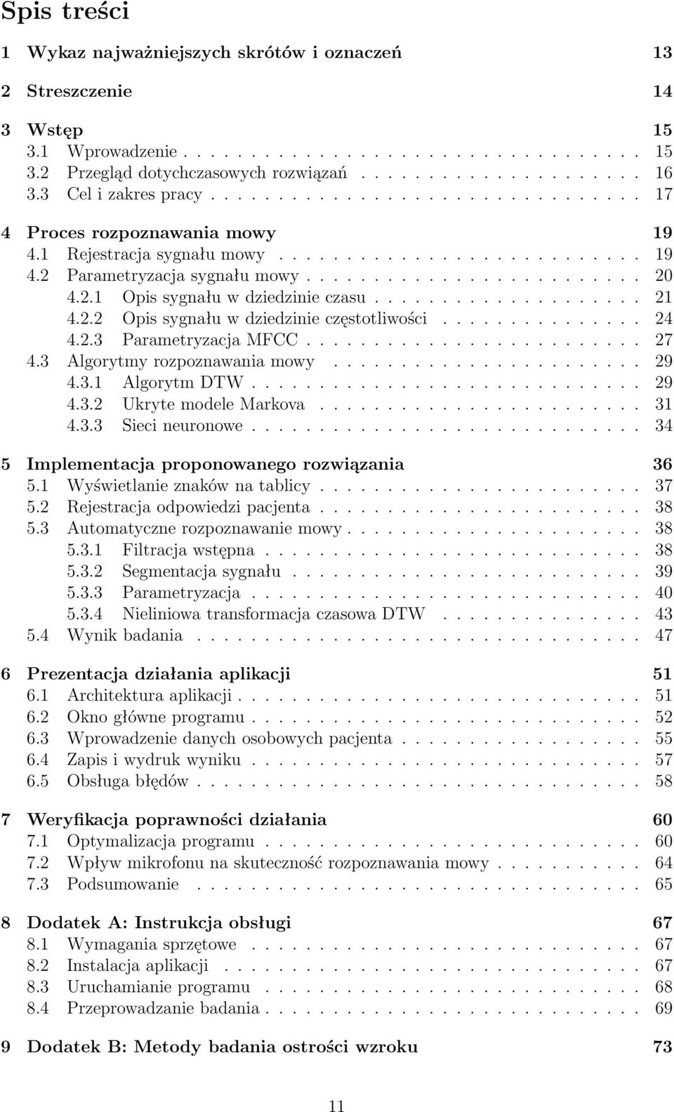 2.1 Opis sygnału w dziedzinie czasu.................... 21 4.2.2 Opis sygnału w dziedzinie częstotliwości............... 24 4.2.3 Parametryzacja MFCC......................... 27 4.