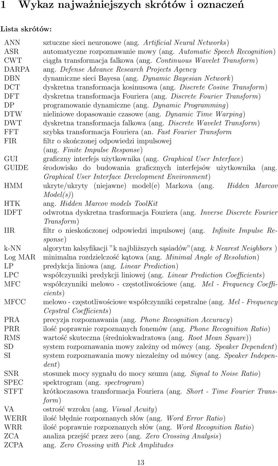Dynamic Bayesian Network) DCT dyskretna transformacja kosinusowa (ang. Discrete Cosine Transform) DFT dyskretna transformacja Fouriera (ang.
