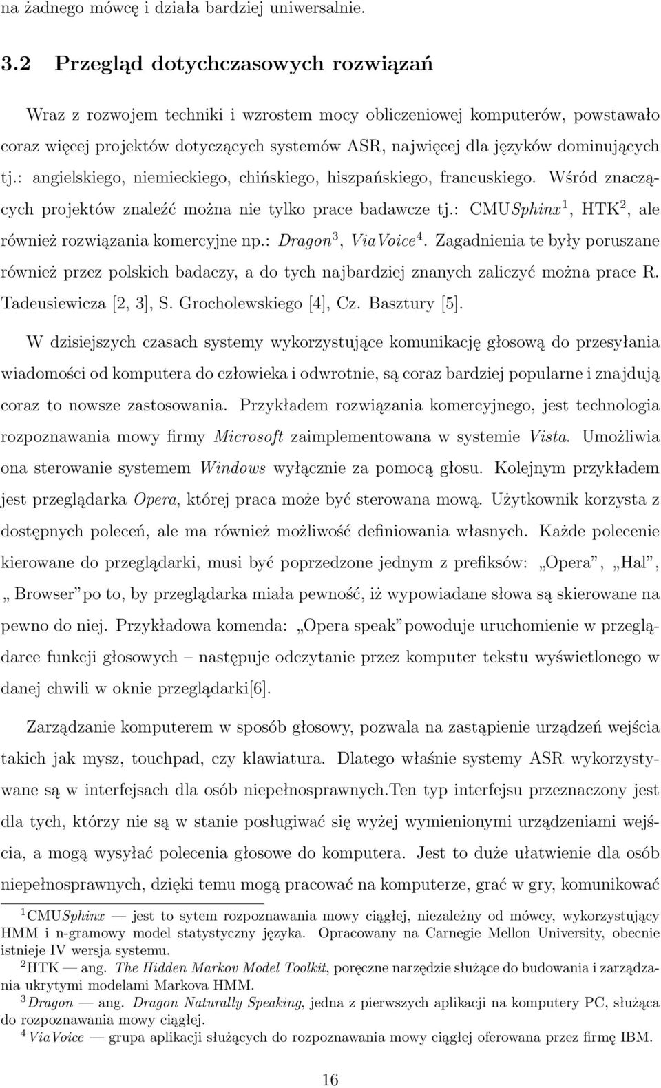 tj.: angielskiego, niemieckiego, chińskiego, hiszpańskiego, francuskiego. Wśród znaczących projektów znaleźć można nie tylko prace badawcze tj.