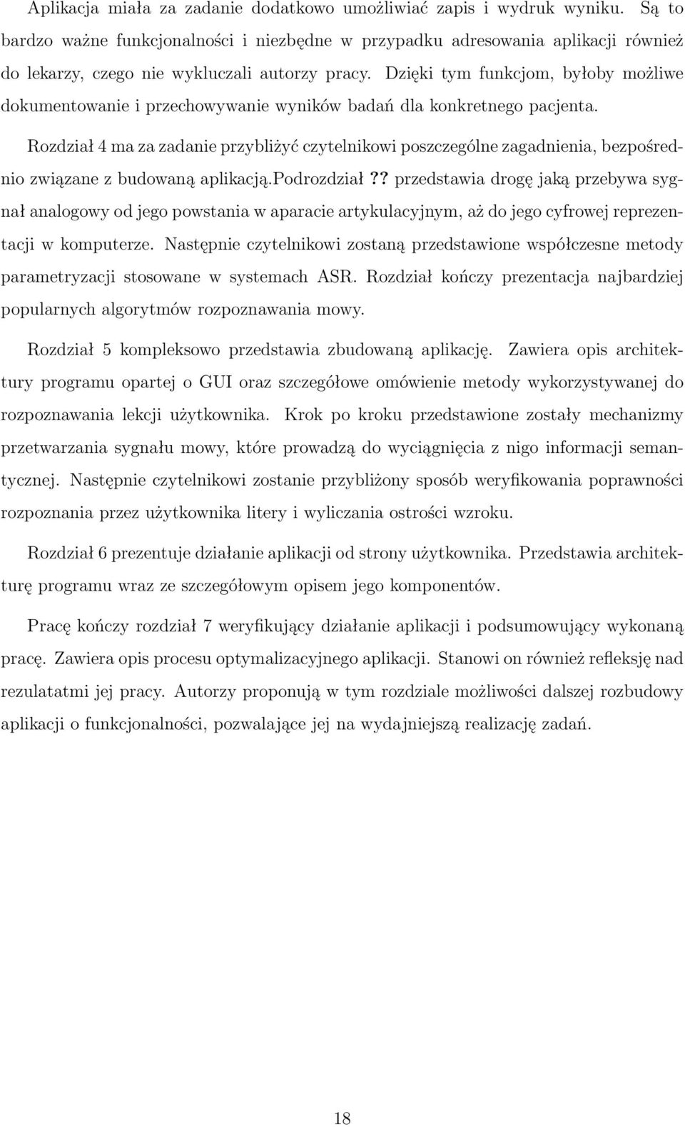 Dzięki tym funkcjom, byłoby możliwe dokumentowanie i przechowywanie wyników badań dla konkretnego pacjenta.