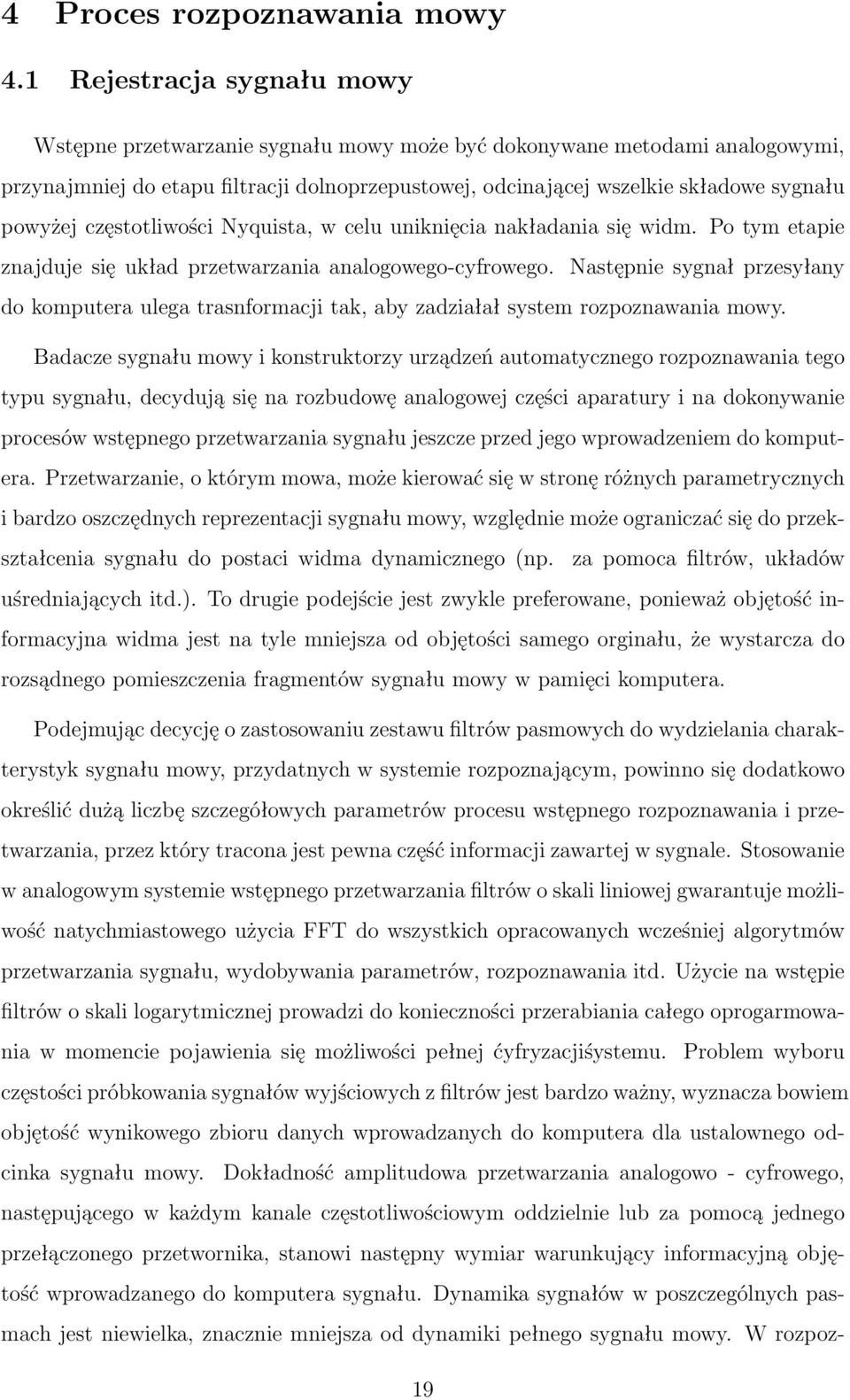 powyżej częstotliwości Nyquista, w celu uniknięcia nakładania się widm. Po tym etapie znajduje się układ przetwarzania analogowego-cyfrowego.