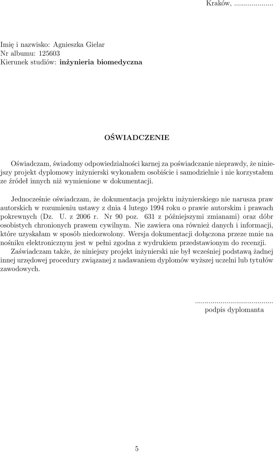 projekt dyplomowy inżynierski wykonałem osobiście i samodzielnie i nie korzystałem ze źródeł innych niż wymienione w dokumentacji.