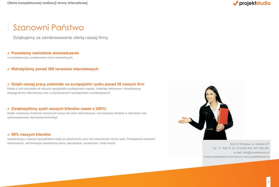 reklamowe, kompleksową obsługę strony internetowej wraz z indywidualnymi rozwiązaniami marketingowymi. Zwiększyliśmy zyski naszych klientów nawet o 250%!