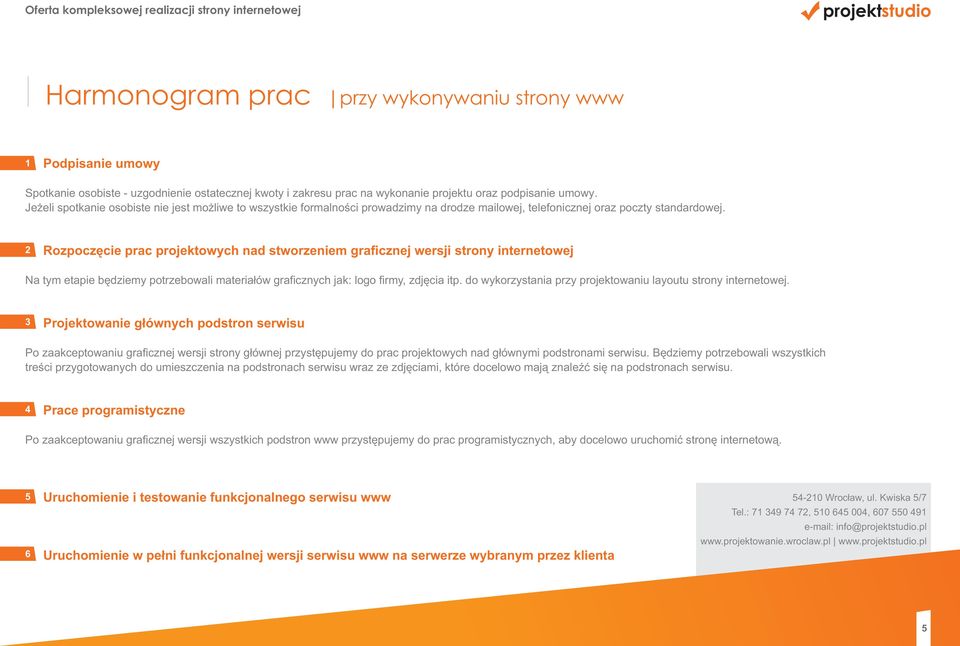2 Rozpoczęcie prac projektowych nad stworzeniem graficznej wersji strony internetowej Na tym etapie będziemy potrzebowali materiałów graficznych jak: logo firmy, zdjęcia itp.