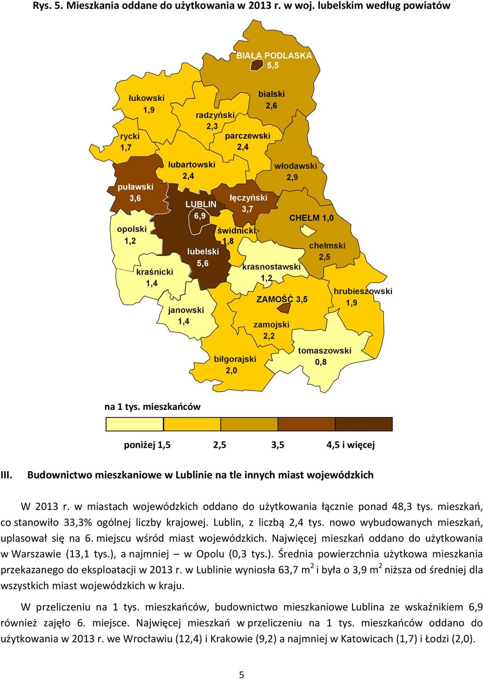 5,6 janowski 1,4 świdnicki 1,8 biłgorajski 2,0 włodawski 2,9 krasnostawski 1,2 ZAMOŚĆ 3,5 zamojski 2,2 CHEŁM 1,0 chełmski 2,5 tomaszowski 0,8 hrubieszowski 1,9 na 1 tys.