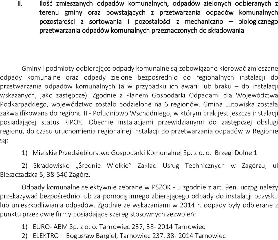 bezpośrednio do regionalnych instalacji do przetwarzania odpadów komunalnych (a w przypadku ich awarii lub braku do instalacji wskazanych, jako zastępcze).