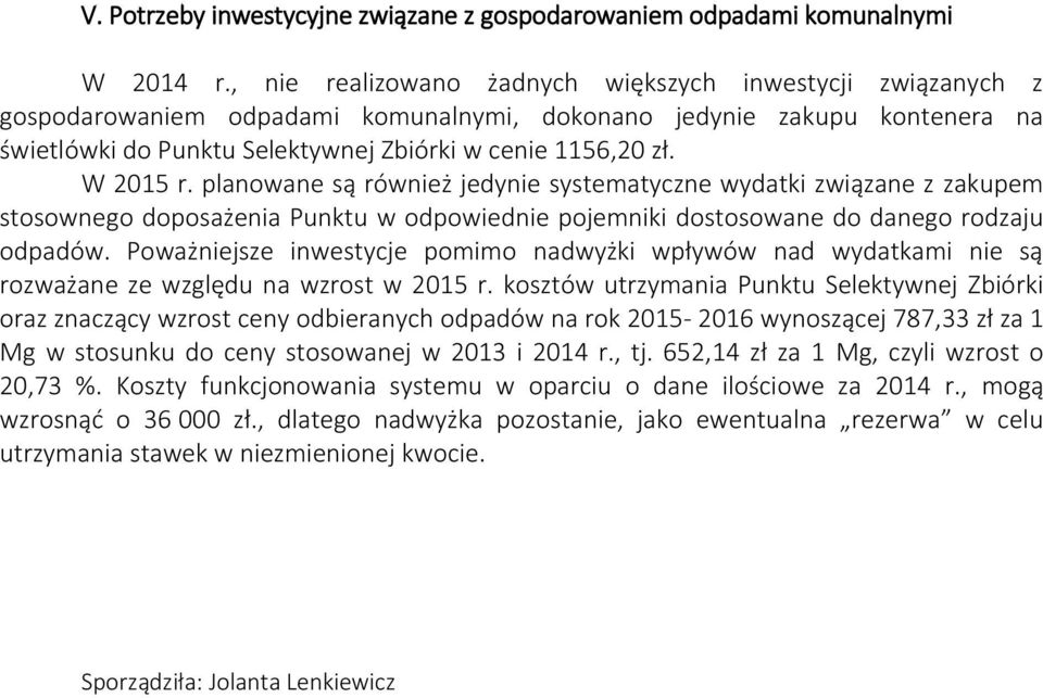 W 2015 r. planowane są również jedynie systematyczne wydatki związane z zakupem stosownego doposażenia Punktu w odpowiednie pojemniki dostosowane do danego rodzaju odpadów.