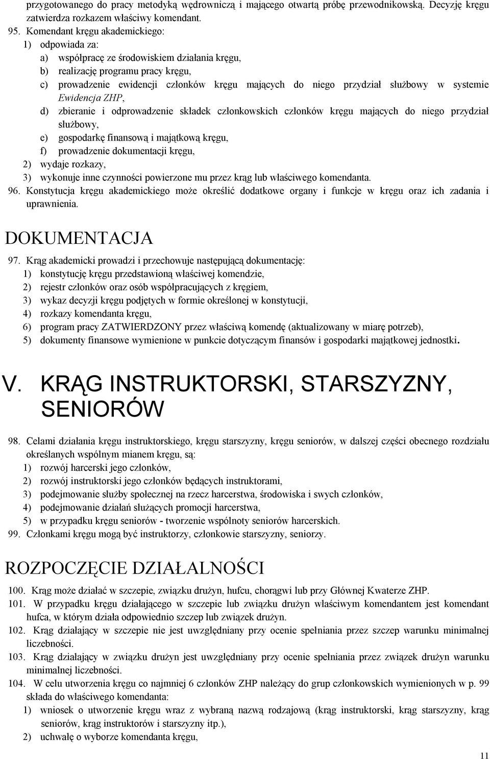 służbowy w systemie Ewidencja ZHP, d) zbieranie i odprowadzenie składek członkowskich członków kręgu mających do niego przydział służbowy, e) gospodarkę finansową i majątkową kręgu, f) prowadzenie