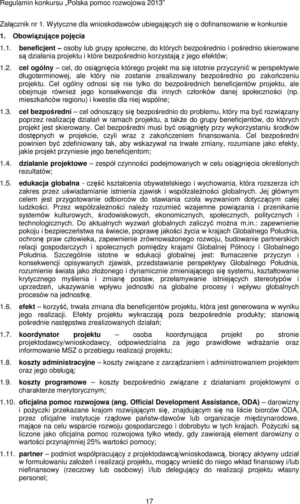 Cel ogólny odnosi się nie tylko do bezpośrednich beneficjentów projektu, ale obejmuje również jego konsekwencje dla innych członków danej społeczności (np.