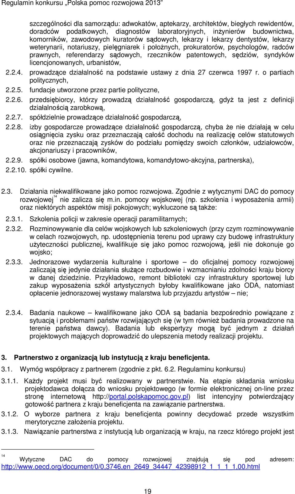 syndyków licencjonowanych, urbanistów, 2.2.4. prowadzące działalność na podstawie ustawy z dnia 27 czerwca 1997 r. o partiach politycznych, 2.2.5. fundacje utworzone przez partie polityczne, 2.2.6.