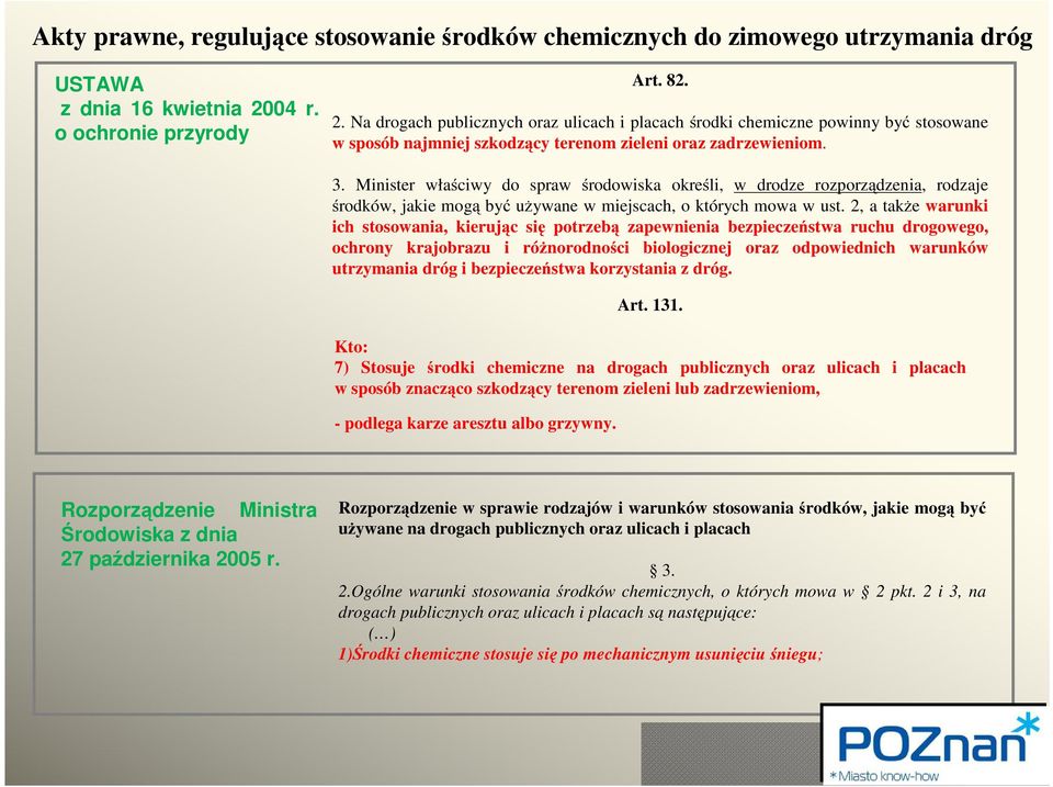 Minister właściwy do spraw środowiska określi, w drodze rozporządzenia, rodzaje środków, jakie mogą być używane w miejscach, o których mowa w ust.