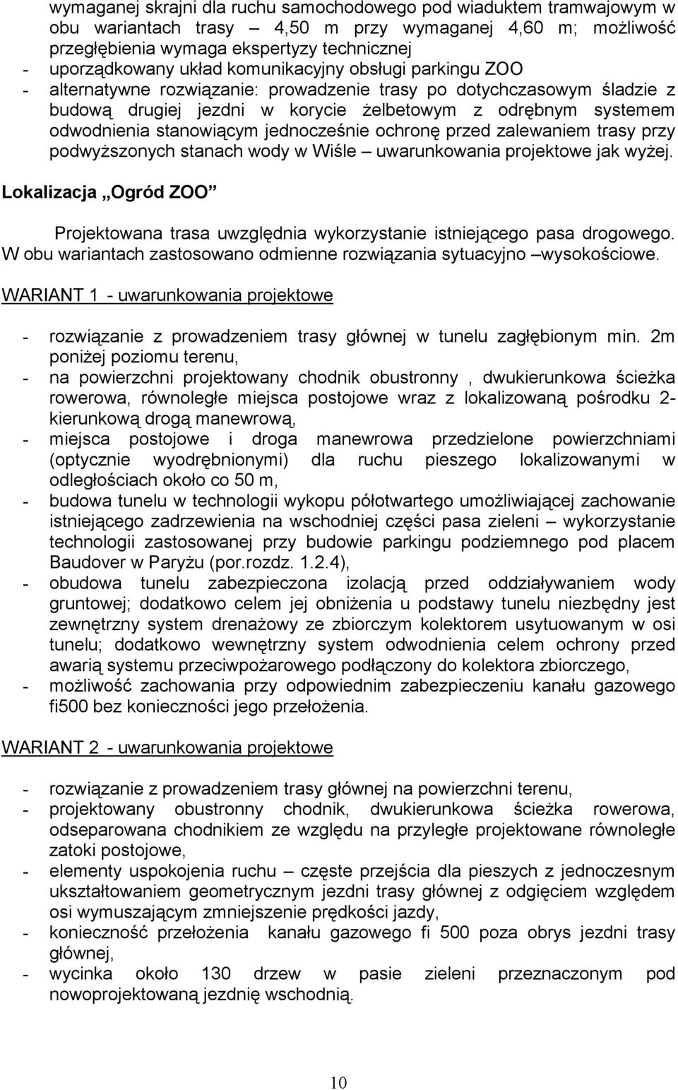 jednocześnie ochronę przed zalewaniem trasy przy podwyższonych stanach wody w Wiśle uwarunkowania projektowe jak wyżej.
