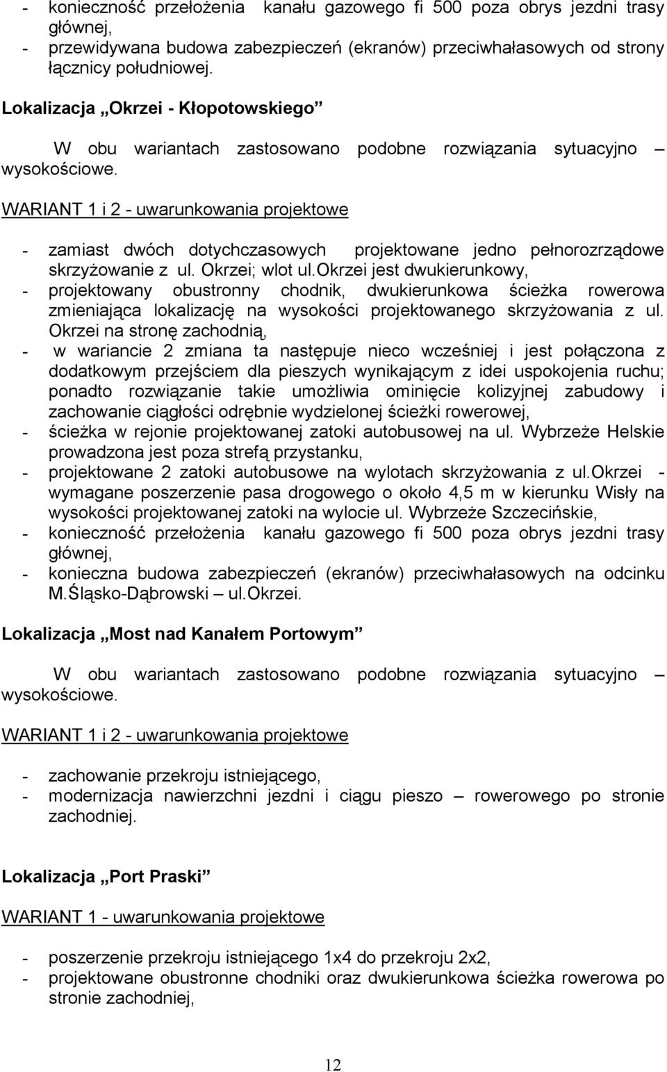WARIANT 1 i 2 uwarunkowania projektowe zamiast dwóch dotychczasowych projektowane jedno pełnorozrządowe skrzyżowanie z ul. Okrzei; wlot ul.