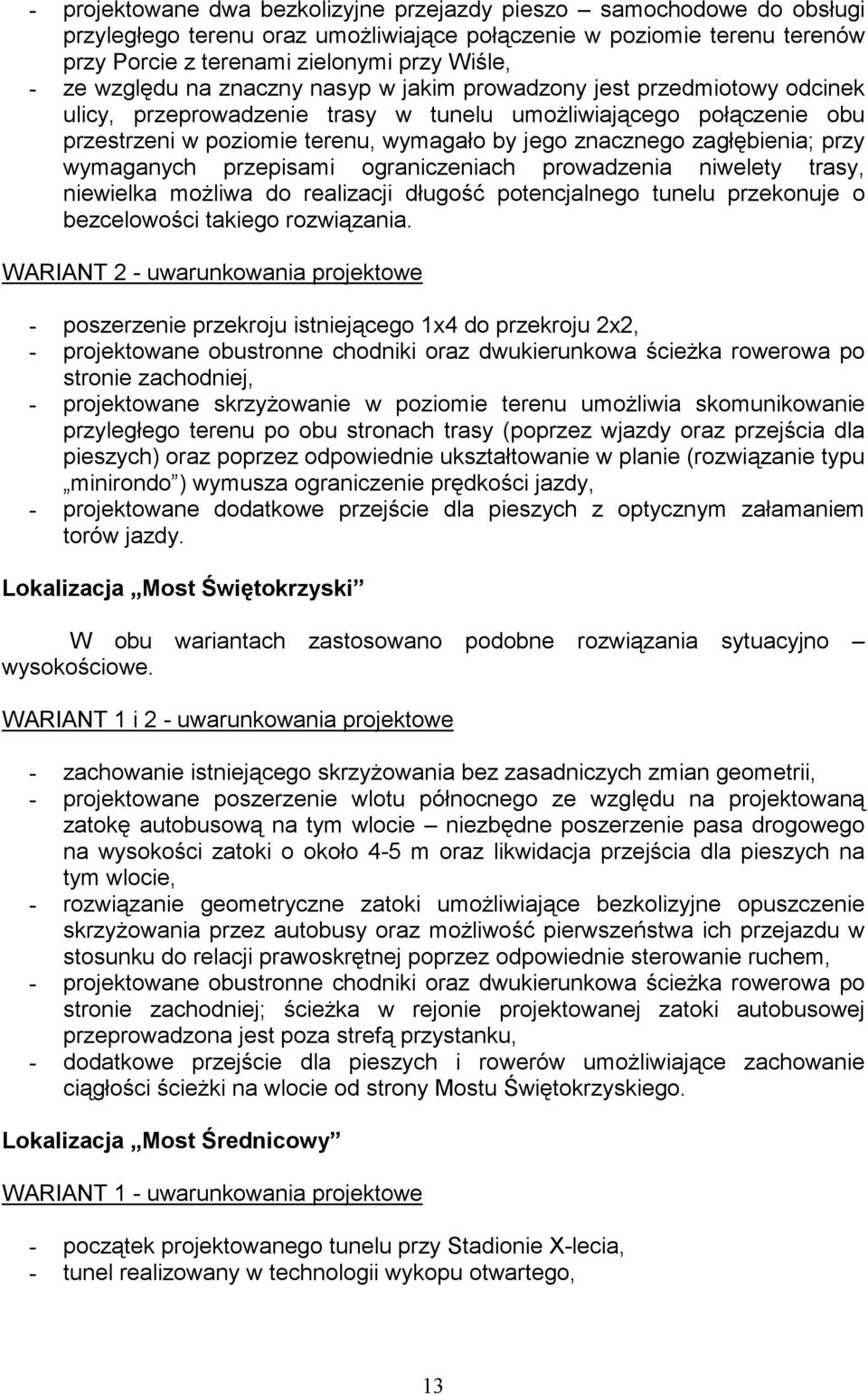 zagłębienia; przy wymaganych przepisami ograniczeniach prowadzenia niwelety trasy, niewielka możliwa do realizacji długość potencjalnego tunelu przekonuje o bezcelowości takiego rozwiązania.