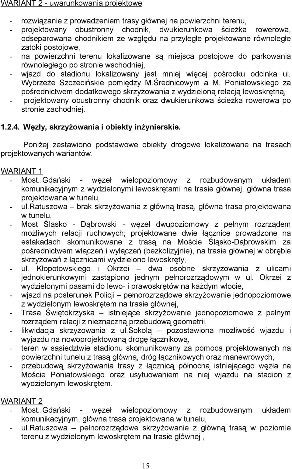 mniej więcej pośrodku odcinka ul. Wybrzeże Szczecińskie pomiędzy M.Średnicowym a M.