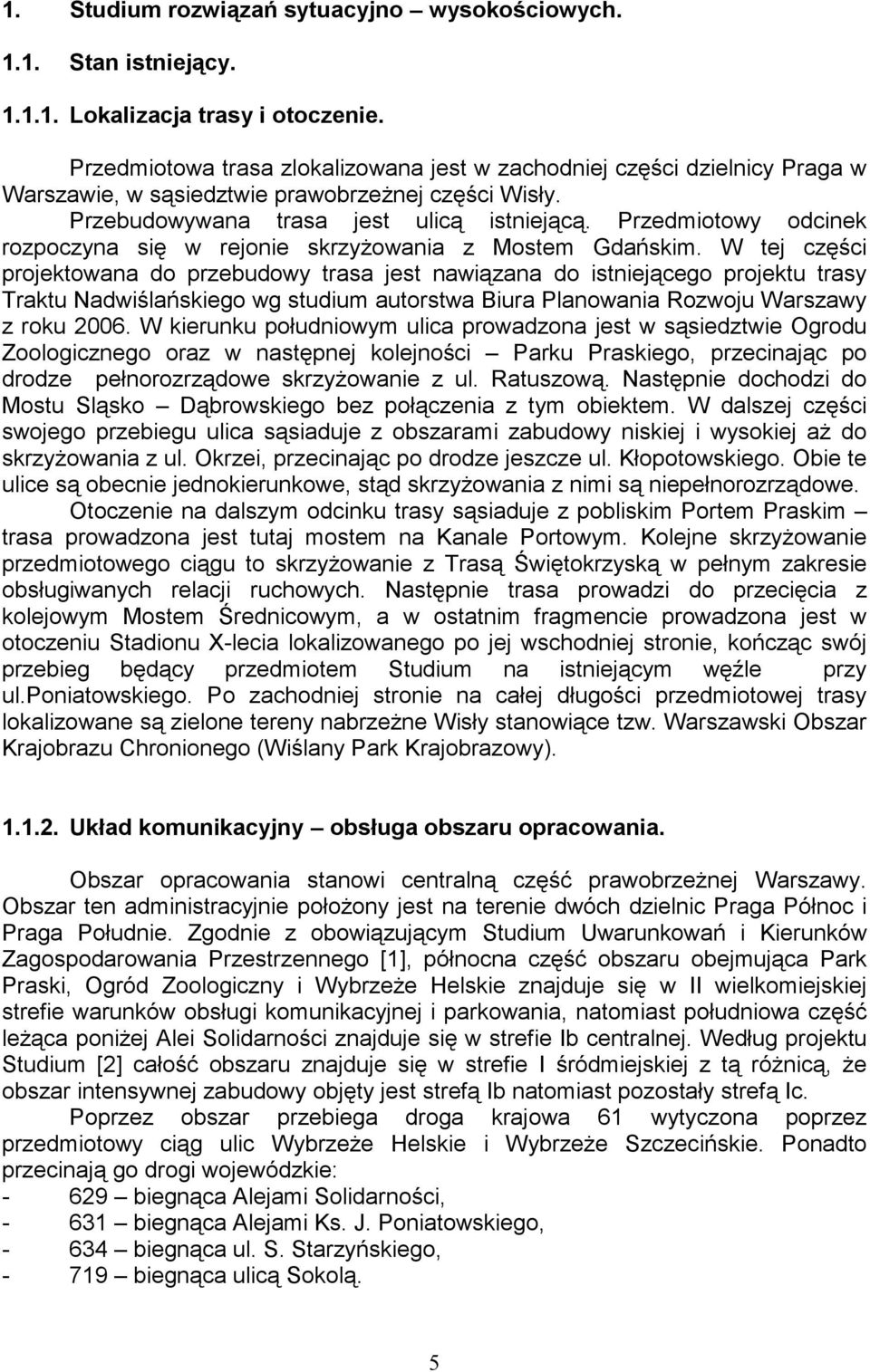 Przedmiotowy odcinek rozpoczyna się w rejonie skrzyżowania z Mostem Gdańskim.