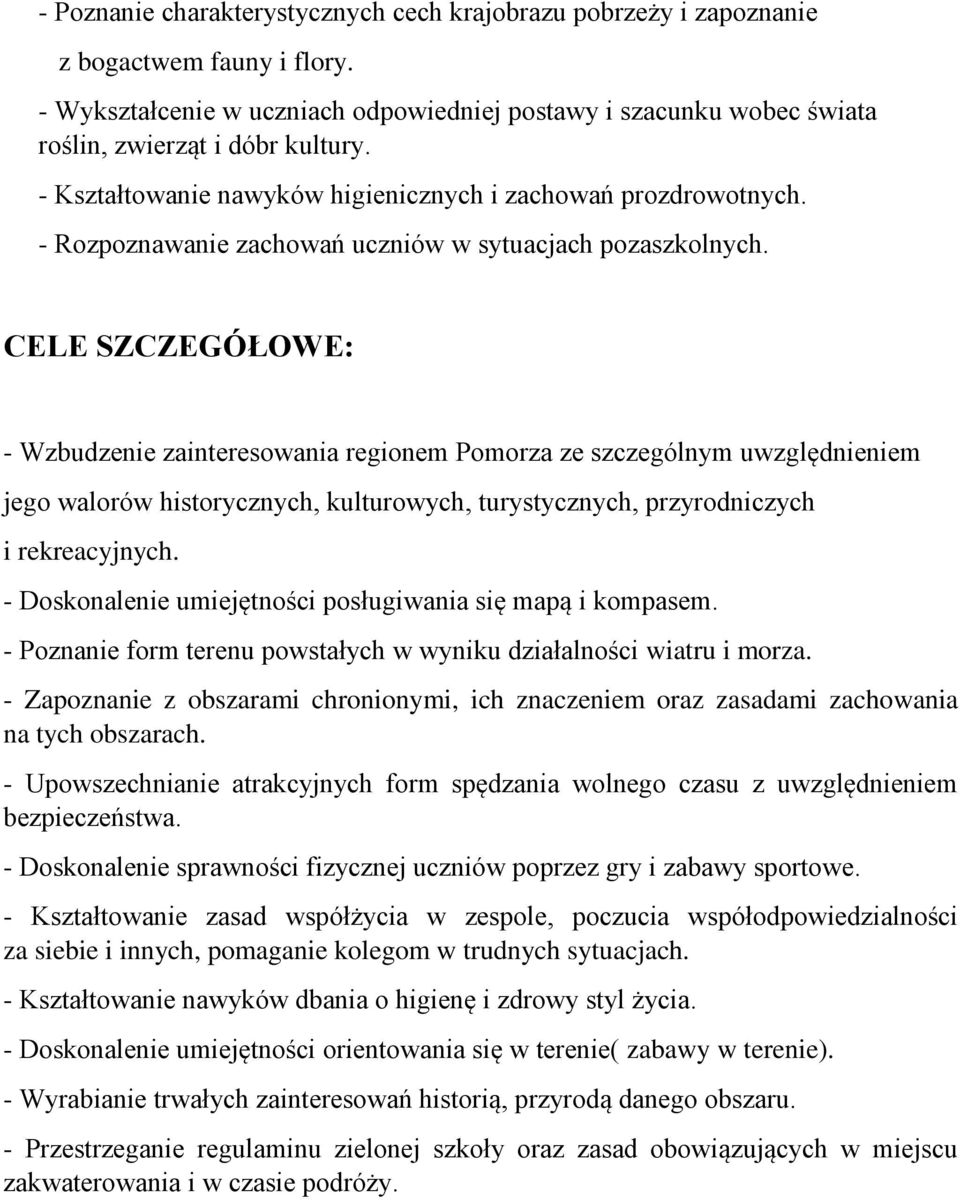 CELE SZCZEGÓŁOWE: - Wzbudzenie zainteresowania regionem Pomorza ze szczególnym uwzględnieniem jego walorów historycznych, kulturowych, turystycznych, przyrodniczych i rekreacyjnych.