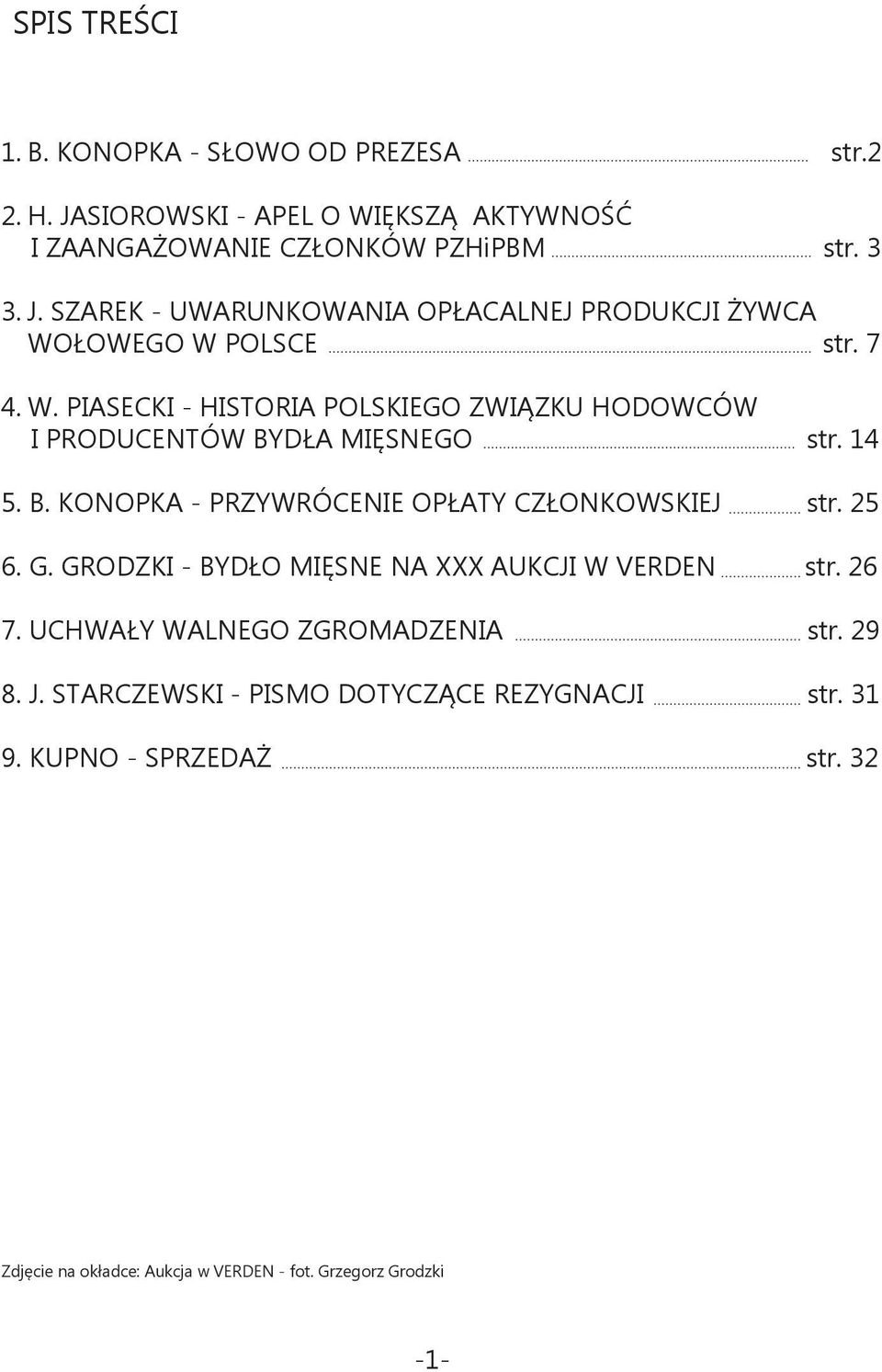 G. GRODZKI - BYDŁO MIĘSNE NA XXX AUKCJI W VERDEN str. 26 7. UCHWAŁY WALNEGO ZGROMADZENIA str. 29 8. J. STARCZEWSKI - PISMO DOTYCZĄCE REZYGNACJI str.