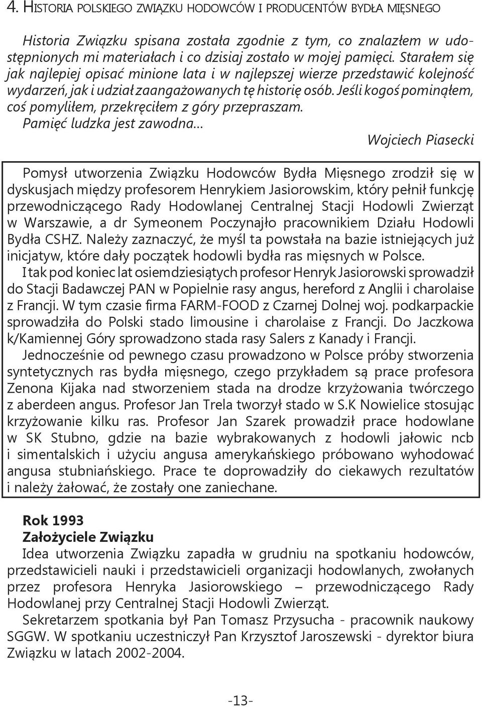 Jeśli kogoś pominąłem, coś pomyliłem, przekręciłem z góry przepraszam.