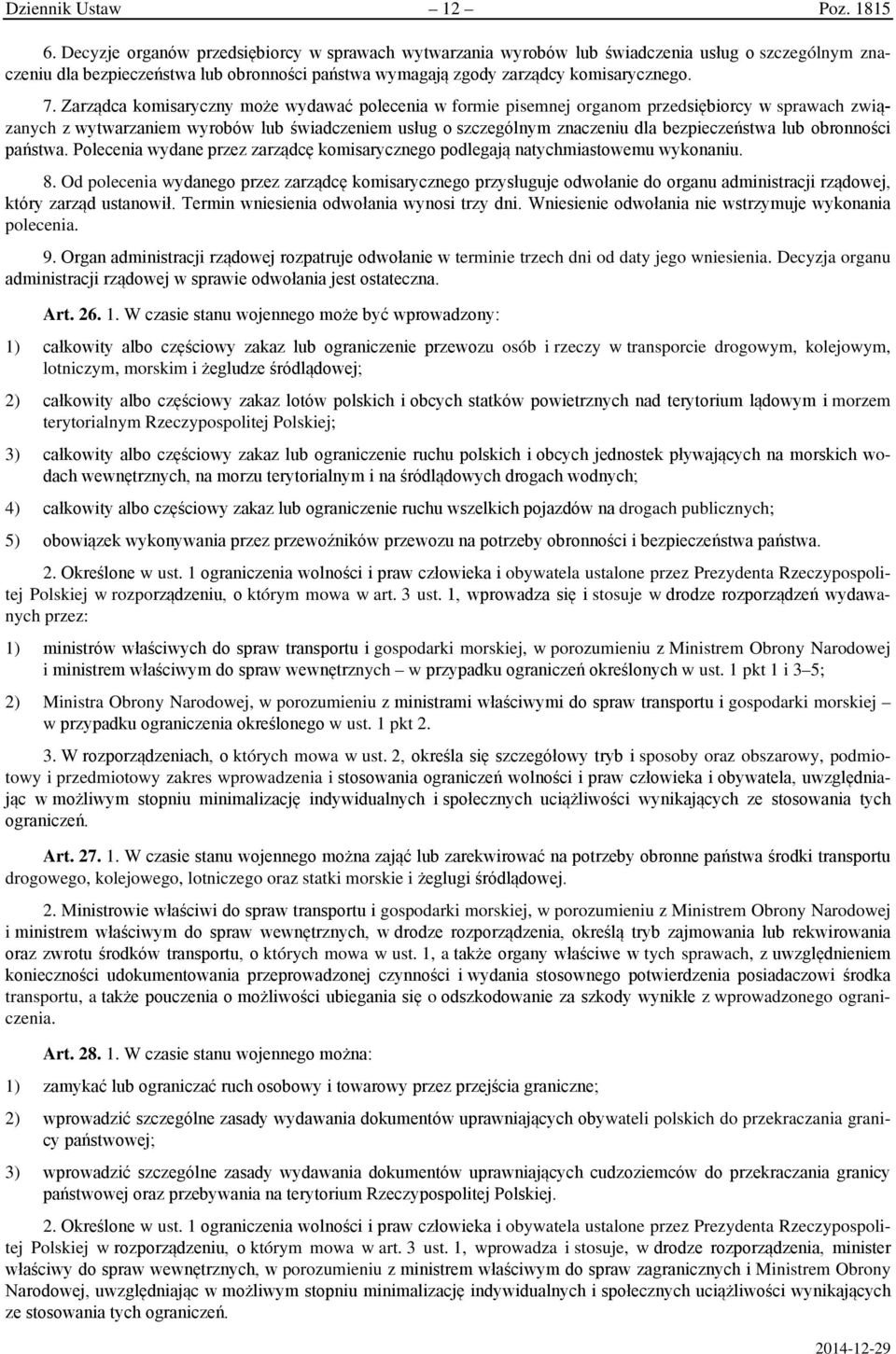 Zarządca komisaryczny może wydawać polecenia w formie pisemnej organom przedsiębiorcy w sprawach związanych z wytwarzaniem wyrobów lub świadczeniem usług o szczególnym znaczeniu dla bezpieczeństwa