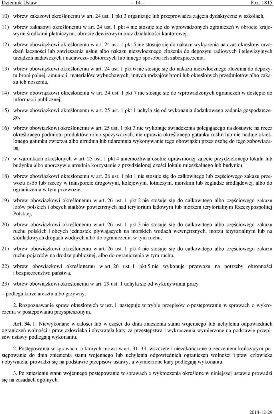 1 pkt 4 nie stosuje się do wprowadzonych ograniczeń w obrocie krajowymi środkami płatniczymi, obrocie dewizowym oraz działalności kantorowej, 12) wbrew obowiązkowi określonemu w art. 24 ust.