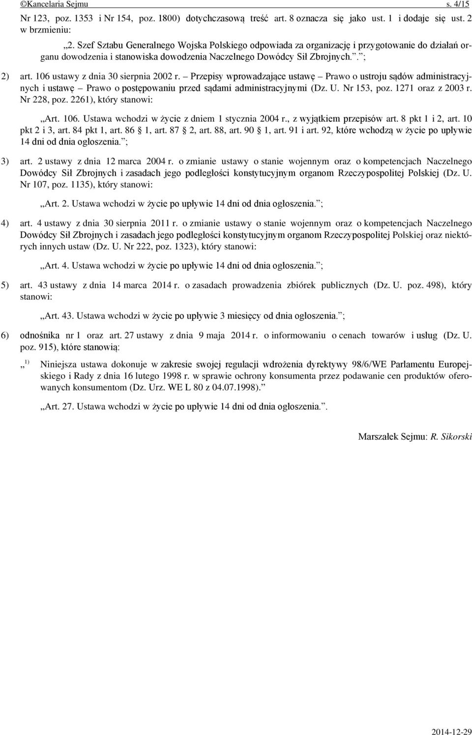 106 ustawy z dnia 30 sierpnia 2002 r. Przepisy wprowadzające ustawę Prawo o ustroju sądów administracyjnych i ustawę Prawo o postępowaniu przed sądami administracyjnymi (Dz. U. Nr 153, poz.