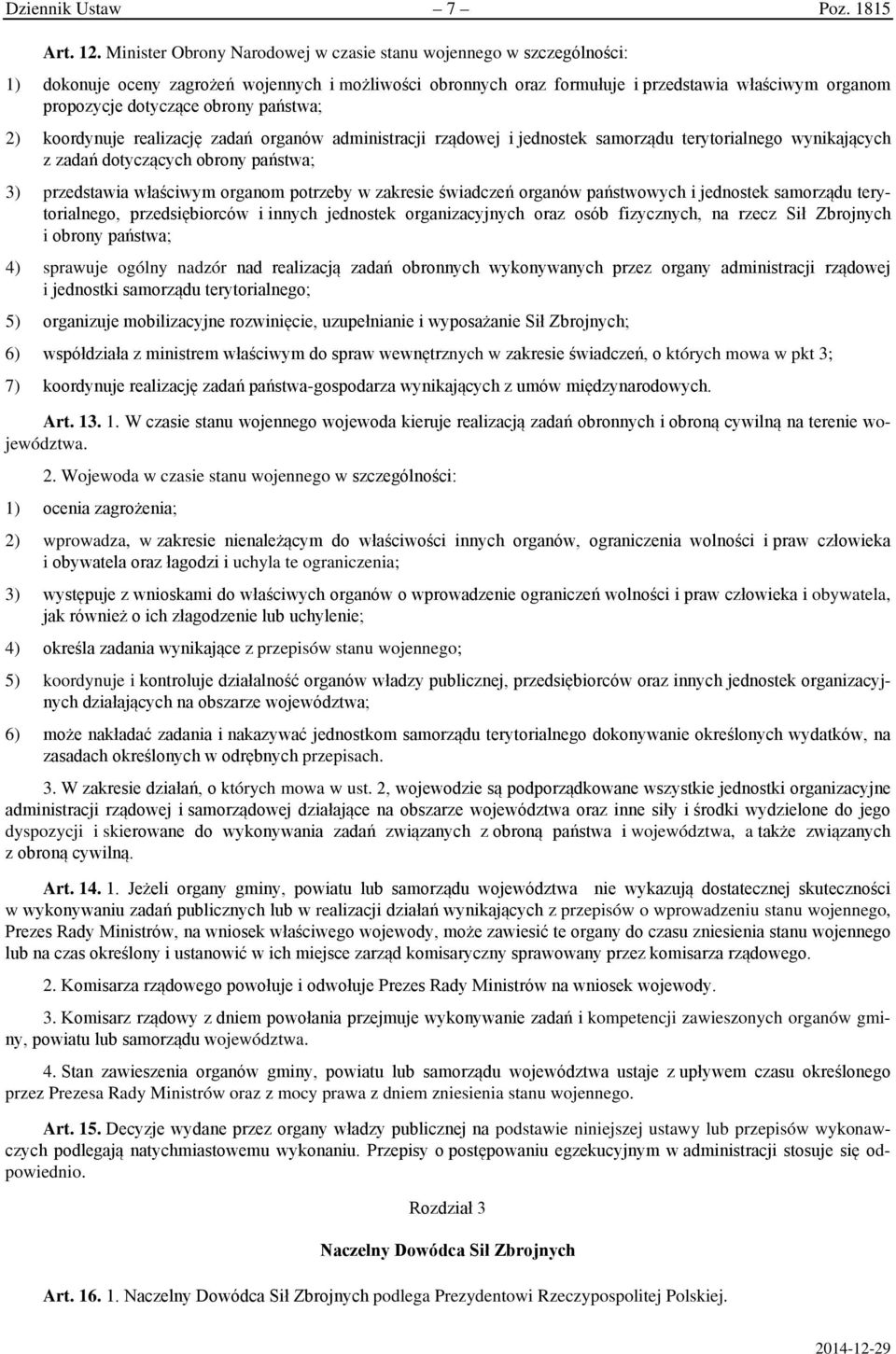 obrony państwa; 2) koordynuje realizację zadań organów administracji rządowej i jednostek samorządu terytorialnego wynikających z zadań dotyczących obrony państwa; 3) przedstawia właściwym organom