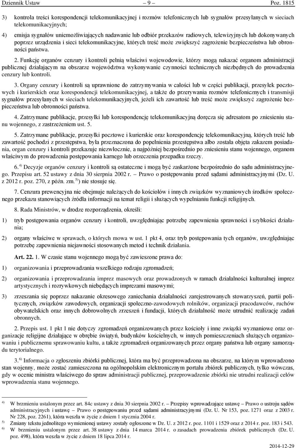 przekazów radiowych, telewizyjnych lub dokonywanych poprzez urządzenia i sieci telekomunikacyjne, których treść może zwiększyć zagrożenie bezpieczeństwa lub obronności państwa. 2.