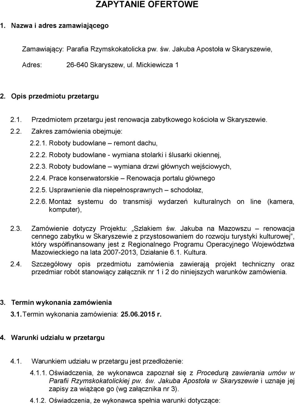 2.3. Roboty budowlane wymiana drzwi głównych wejściowych, 2.2.4. Prace konserwatorskie Renowacja portalu głównego 2.2.5. Usprawnienie dla niepełnosprawnych schodołaz, 2.2.6.