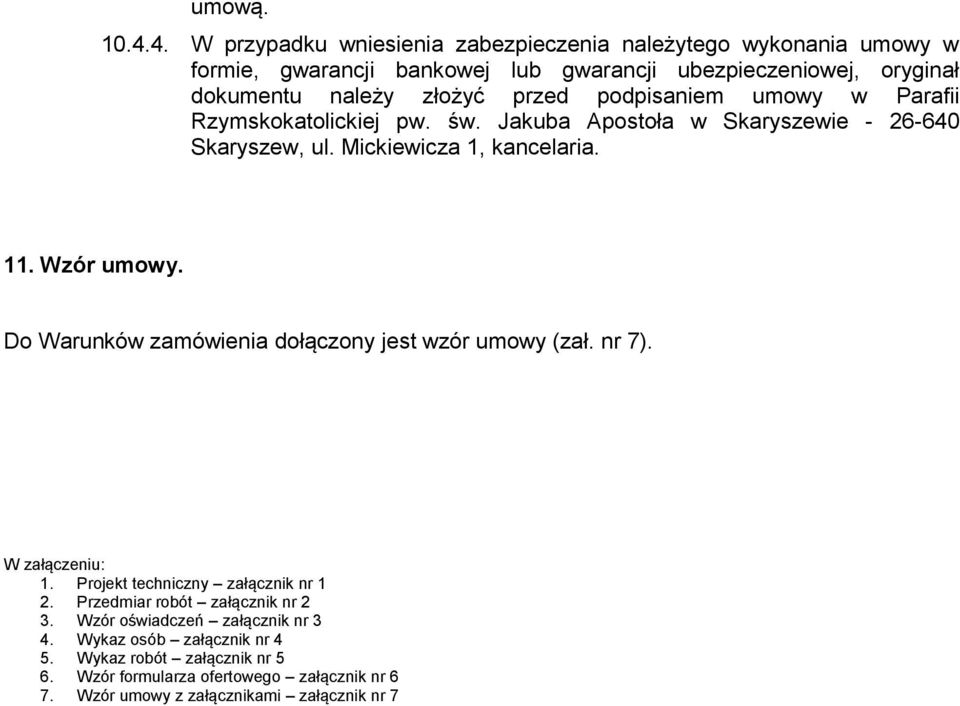 przed podpisaniem umowy w Parafii Rzymskokatolickiej pw. św. Jakuba Apostoła w Skaryszewie - 26-640 Skaryszew, ul. Mickiewicza 1, kancelaria. 11. Wzór umowy.