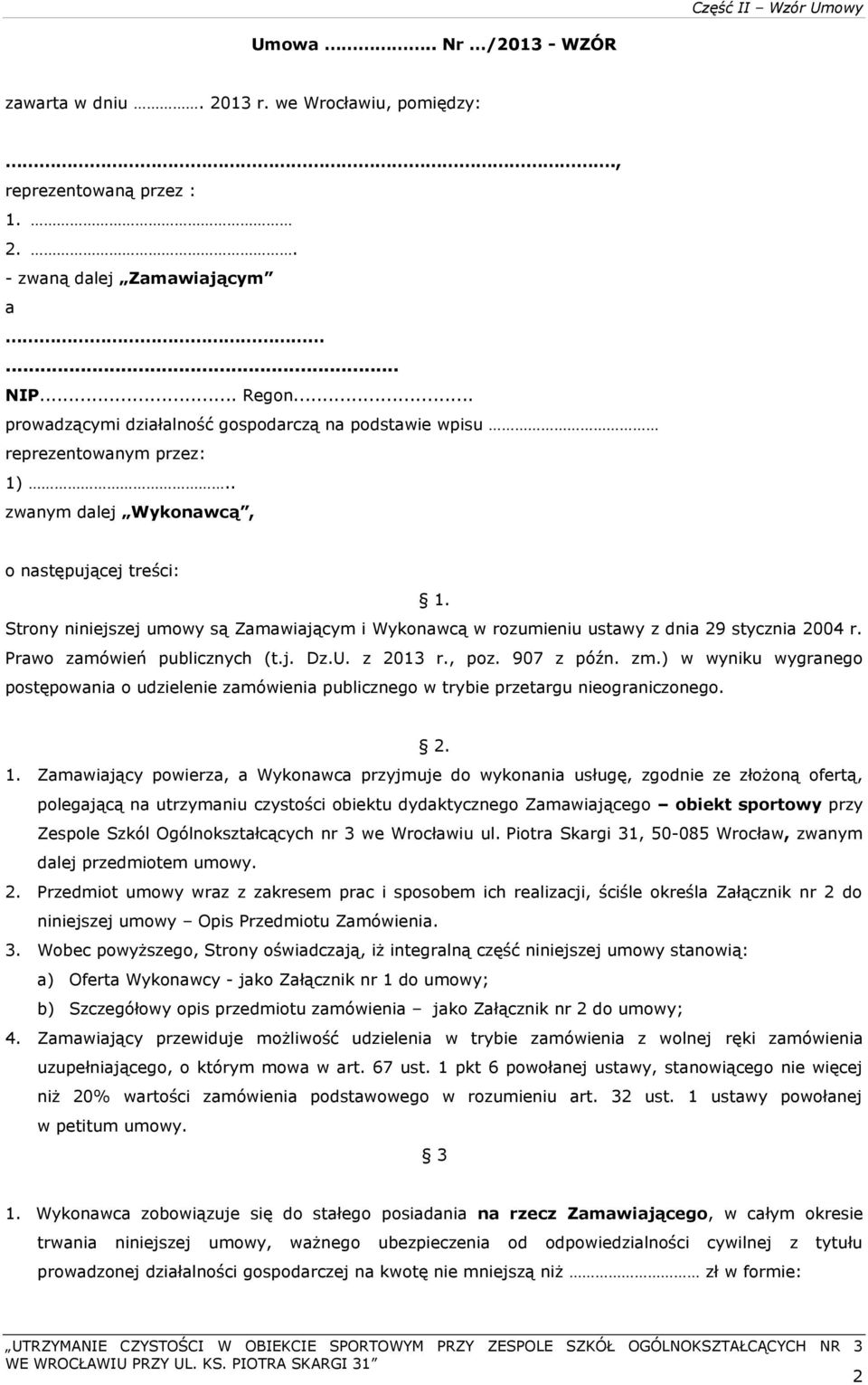 Strony niniejszej umowy są Zamawiającym i Wykonawcą w rozumieniu ustawy z dnia 29 stycznia 2004 r. Prawo zamówień publicznych (t.j. Dz.U. z 2013 r., poz. 907 z późn. zm.