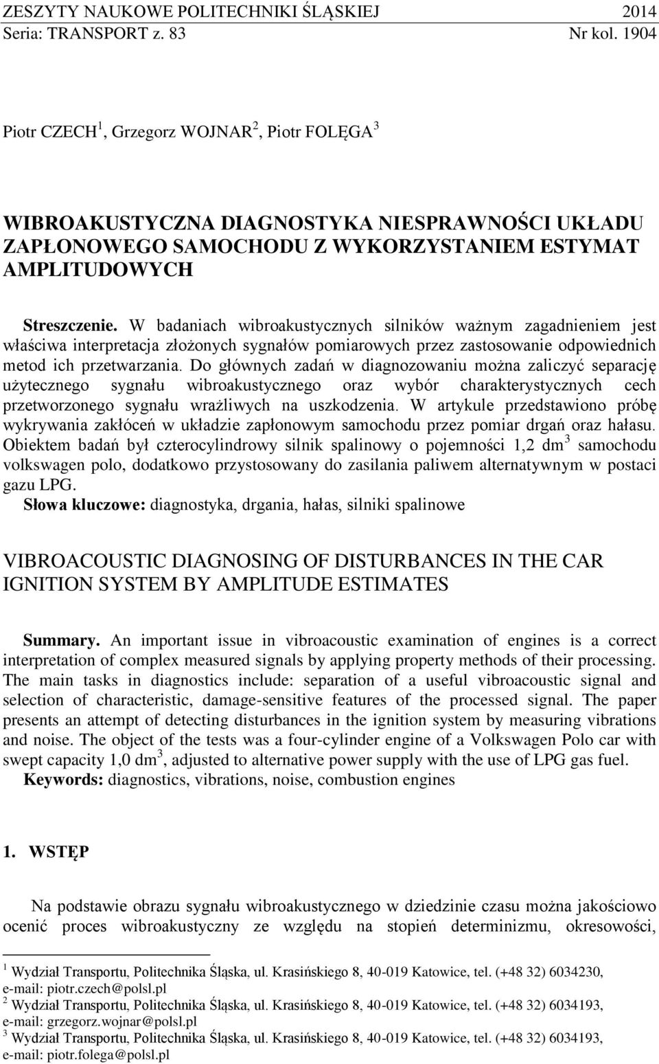 W badaniach wibroakustycznych silników ważnym zagadnieniem jest właściwa interpretacja złożonych sygnałów pomiarowych przez zastosowanie odpowiednich metod ich przetwarzania.