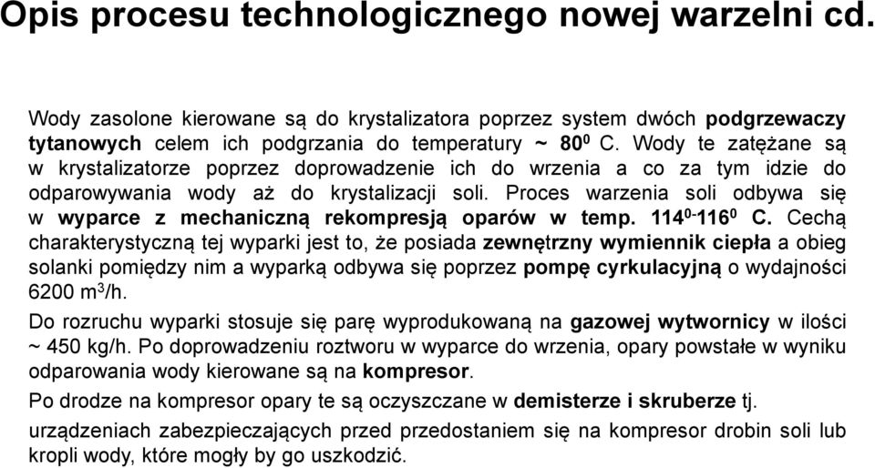 Proces warzenia soli odbywa się w wyparce z mechaniczną rekompresją oparów w temp. 114 0-116 0 C.