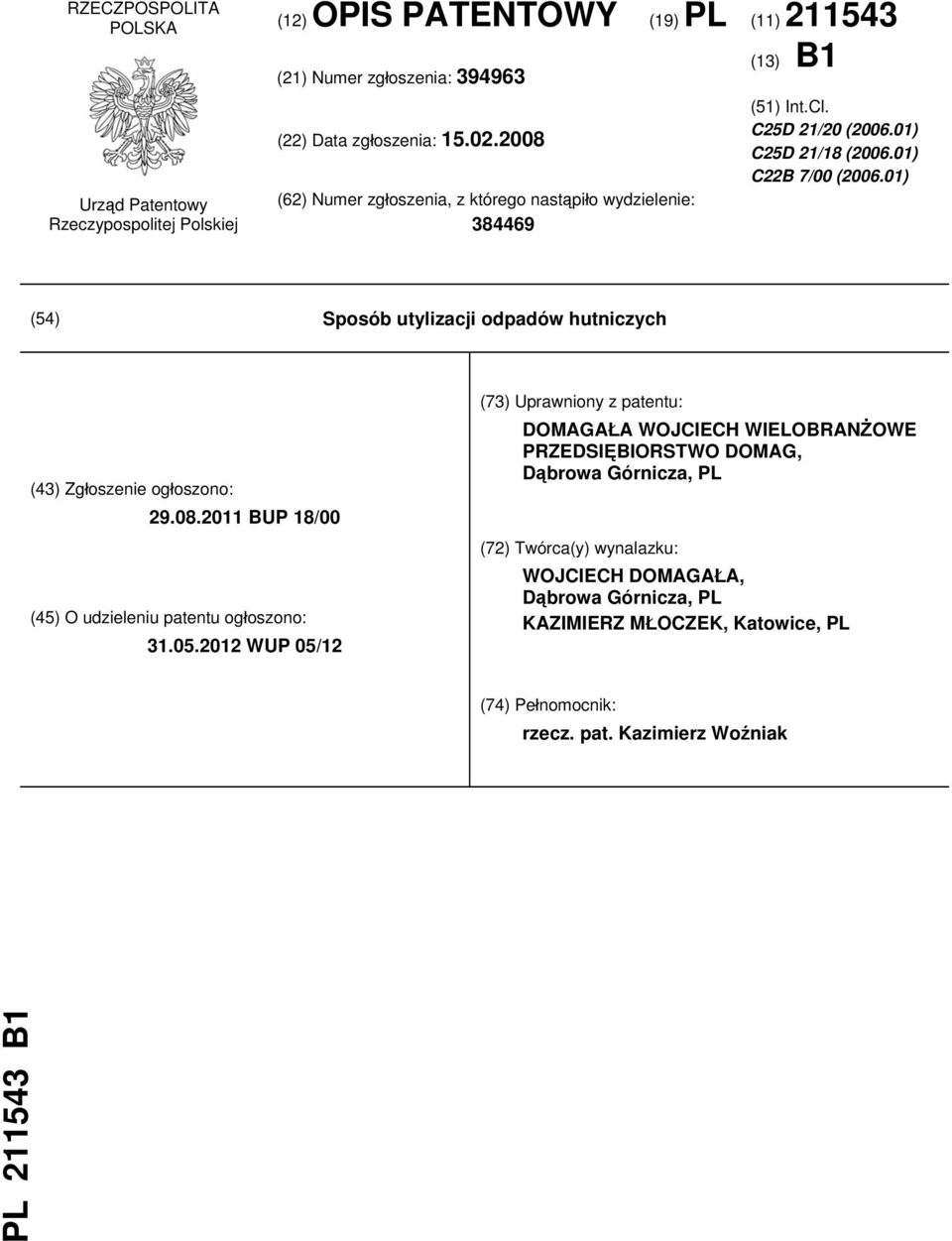 01) (54) Sposób utylizacji odpadów hutniczych (43) Zgłoszenie ogłoszono: 29.08.2011 BUP 18/00 (45) O udzieleniu patentu ogłoszono: 31.05.