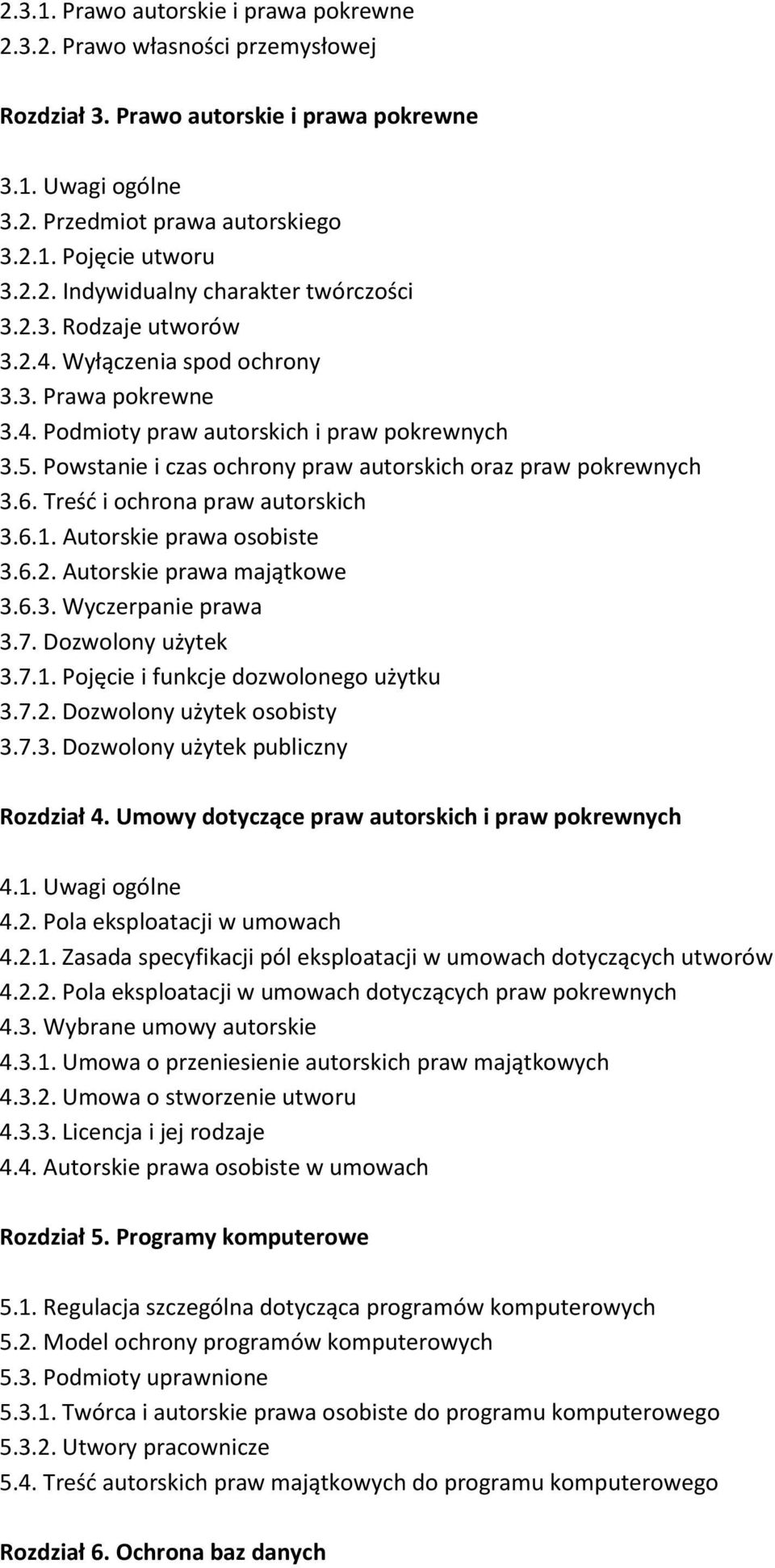 Treść i ochrona praw autorskich 3.6.1. Autorskie prawa osobiste 3.6.2. Autorskie prawa majątkowe 3.6.3. Wyczerpanie prawa 3.7. Dozwolony użytek 3.7.1. Pojęcie i funkcje dozwolonego użytku 3.7.2. Dozwolony użytek osobisty 3.