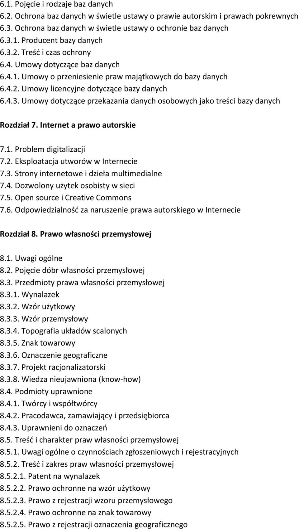 Internet a prawo autorskie 7.1. Problem digitalizacji 7.2. Eksploatacja utworów w Internecie 7.3. Strony internetowe i dzieła multimedialne 7.4. Dozwolony użytek osobisty w sieci 7.5.