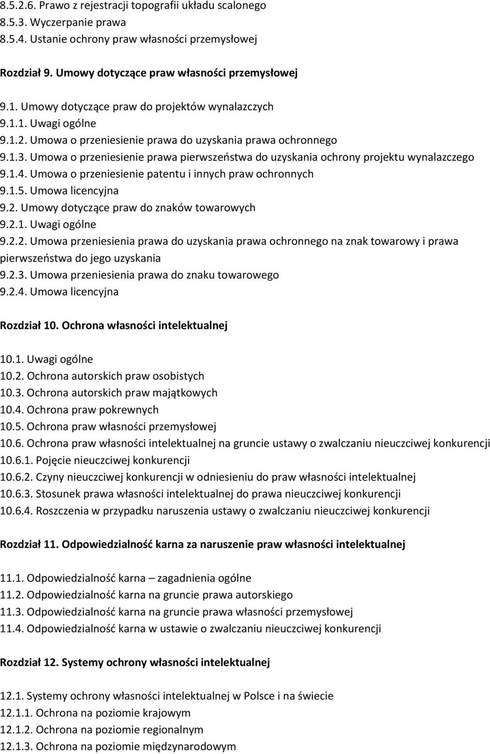 Umowa o przeniesienie prawa pierwszeństwa do uzyskania ochrony projektu wynalazczego 9.1.4. Umowa o przeniesienie patentu i innych praw ochronnych 9.1.5. Umowa licencyjna 9.2.