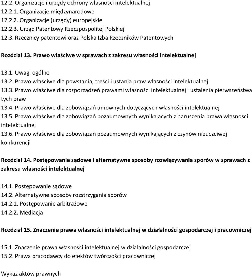 2. Prawo właściwe dla powstania, treści i ustania praw własności intelektualnej 13.3. Prawo właściwe dla rozporządzeń prawami własności intelektualnej i ustalenia pierwszeństwa tych praw 13.4.