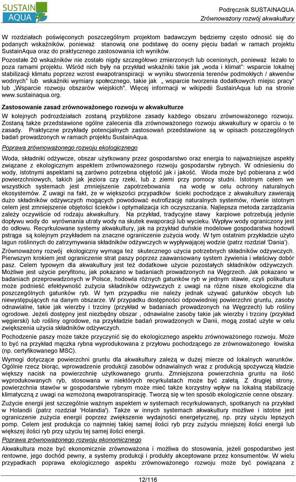 Wśród nich były na przykład wskaźniki takie jak woda i klimat : wsparcie lokalnej stabilizacji klimatu poprzez wzrost ewapotranspiracji w wyniku stworzenia terenów podmokłych / akwenów wodnych lub