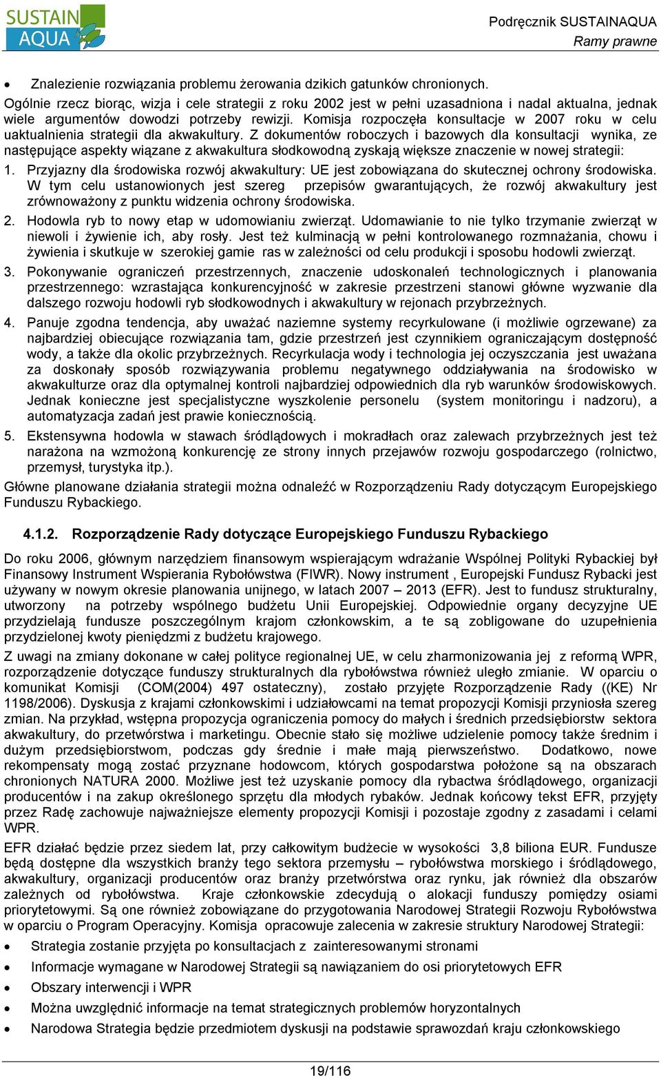 Komisja rozpoczęła konsultacje w 2007 roku w celu uaktualnienia strategii dla akwakultury.