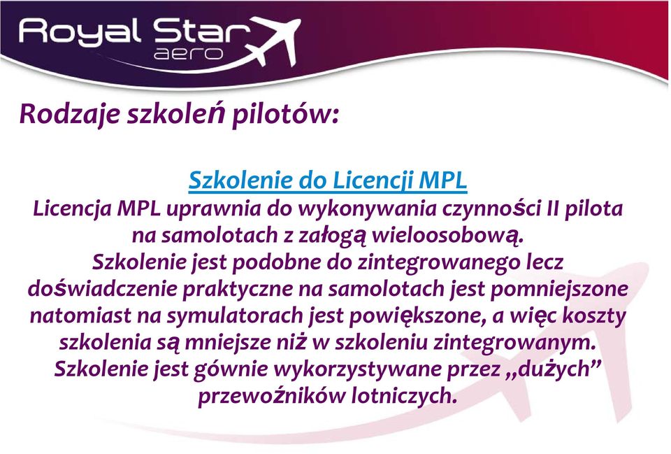 Szkolenie jest podobne do zintegrowanego lecz doświadczenie praktyczne na samolotach jest pomniejszone