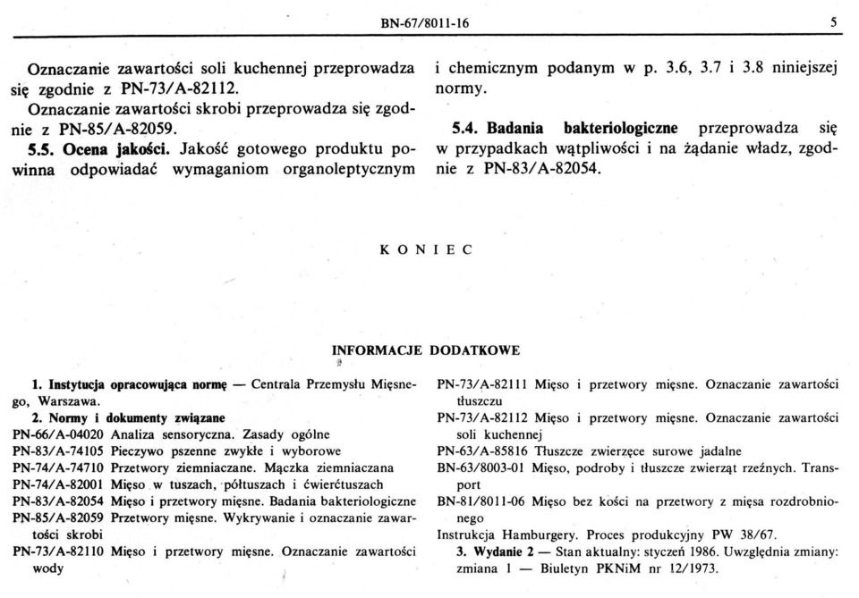 zgodnie z PN-83/ A-82054 KONEC NFORMACJE DODATKOWE l nstytucja ópracowująca normę - Centrala Przemysłu Mięsnego Warszawa 2 Normy i dokumenty związane PN-66/ A-04020 Analiza sensoryczna Zasady ogólne