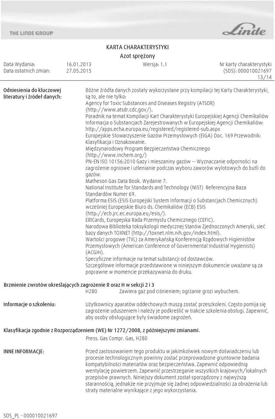 Poradnik na temat Kompilacji Kart Charakterystyki Europejskiej Agencji Chemikaliów Informacja o Substancjach Zarejestrowanych w Europejskiej Agencji Chemikaliów: http://apps.echa.europa.