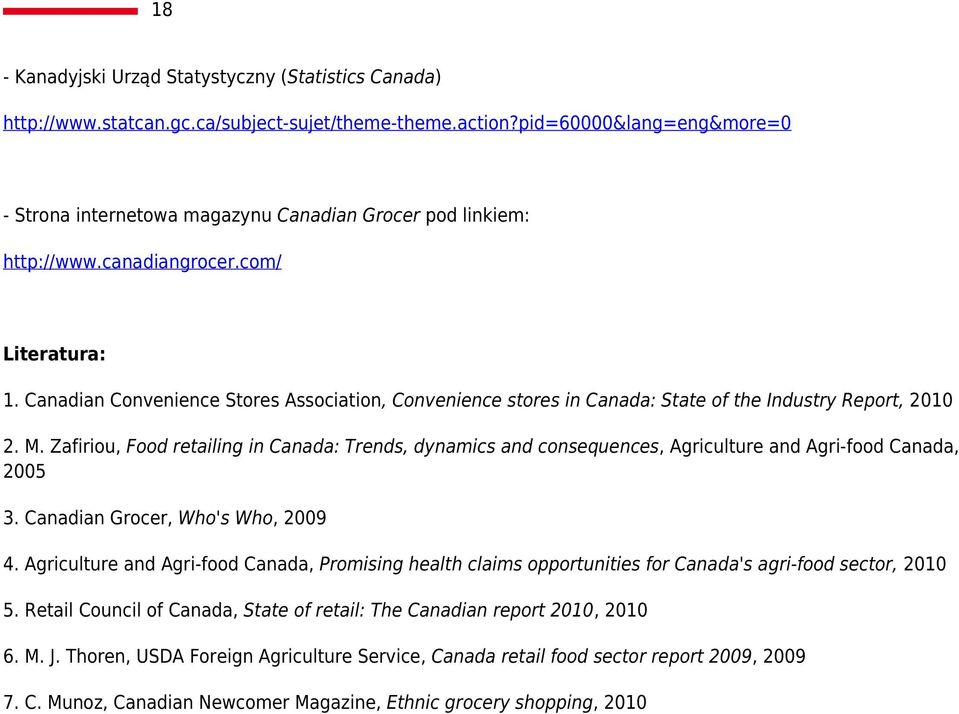 Canadian Convenience Stores Association, Convenience stores in Canada: State of the Industry Report, 2010 2. M.