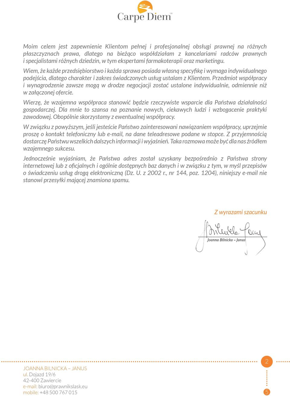Wiem, że każde przedsiębiorstwo i każda sprawa posiada własną specyfikę i wymaga indywidualnego podejścia, dlatego charakter i zakres świadczonych usług ustalam z Klientem.
