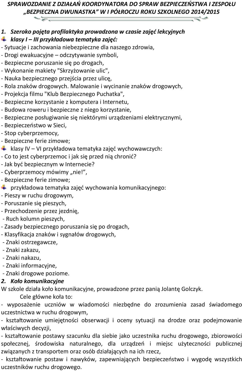 symboli, - Bezpieczne poruszanie się po drogach, - Wykonanie makiety "Skrzyżowanie ulic", - Nauka bezpiecznego przejścia przez ulicę, - Rola znaków drogowych.