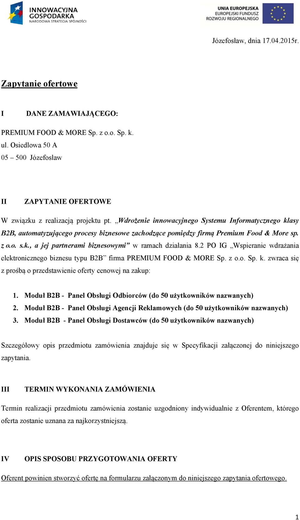 Wdrożenie innowacyjnego Systemu Informatycznego klasy B2B, automatyzującego procesy biznesowe zachodzące pomiędzy firmą Premium Food & More sp. z o.o. s.k., a jej partnerami biznesowymi w ramach działania 8.